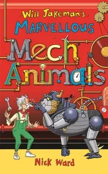 Will Jakeman's Marvellous Mechanimals, Paperback/Nick Ward
