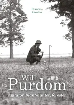 Will Purdom. Agitator, Plant-hunter, Forester, Hardback/Francois Gordon