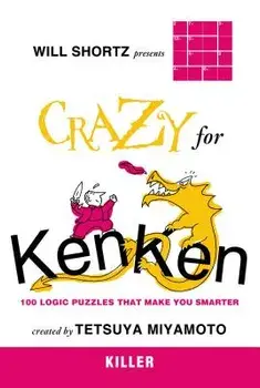 Will Shortz Presents Crazy for Kenken Killer: 100 Logic Puzzles That Make You Smarter, Paperback/Will Shortz