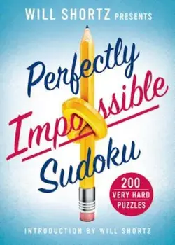 Will Shortz Presents Perfectly Impossible Sudoku: 200 Very Hard Puzzles, Paperback/Will Shortz