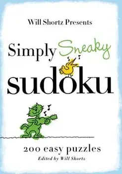 Will Shortz Presents Simply Sneaky Sudoku: 200 Easy Puzzles, Paperback/Will Shortz