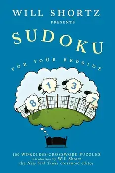 Will Shortz Presents Sudoku for Your Bedside: 100 Wordless Crossword Puzzles, Paperback/Will Shortz