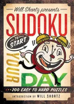 Will Shortz Presents Sudoku to Start Your Day: 200 Easy to Hard Puzzles, Paperback/Will Shortz