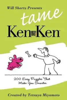 Will Shortz Presents Tame Kenken: 200 Easy Logic Puzzles That Make You Smarter, Paperback/Will Shortz