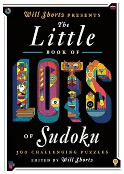Will Shortz Presents the Little Book of Lots of Sudoku: 200 Easy to Hard Puzzles, Paperback/Will Shortz