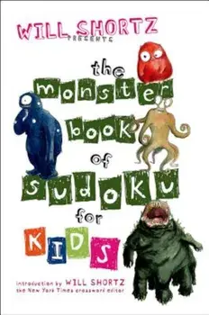 Will Shortz Presents the Monster Book of Sudoku for Kids: 150 Fun Puzzles, Paperback/Will Shortz