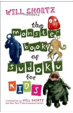 Will Shortz Presents the Monster Book of Sudoku for Kids: 150 Fun Puzzles - Will Shortz