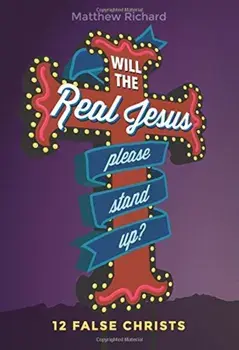 Will the Real Jesus Please Stand Up': 12 False Christs, Paperback/Matthew Richard