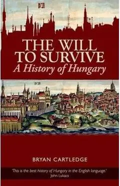 Will to Survive: A History of Hungary - Bryan Cartledge