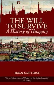 Will to Survive: A History of Hungary, Paperback/Bryan Cartledge