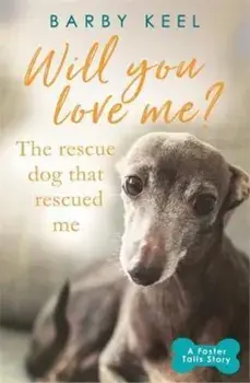 Will You Love Me' The Rescue Dog that Rescued Me, Paperback/Barby Keel