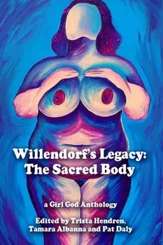Willendorf's Legacy: The Sacred Body, Paperback/Trista Hendren