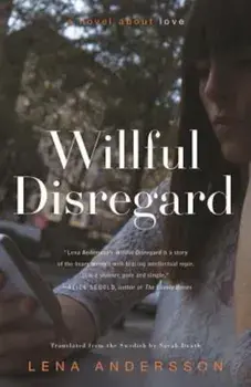 Willful Disregard: A Novel about Love, Paperback/Lena Andersson