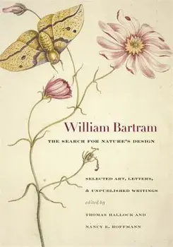 William Bartram, the Search for Nature's Design: Selected Art, Letters & Unpublished Writings, Hardcover/William Bartram