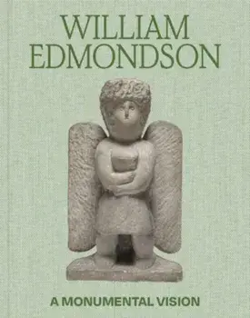 William Edmondson. A Monumental Vision, Hardback/***
