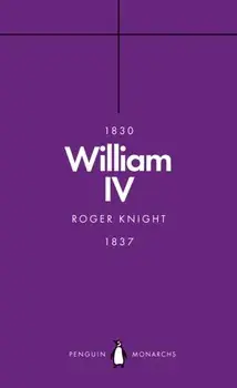 William IV (Penguin Monarchs). A King at Sea, Paperback/Roger Knight