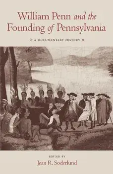 William Penn and the Founding of Pennsylvania, 1680-1684: A Documentary History/Jean R. Soderlund