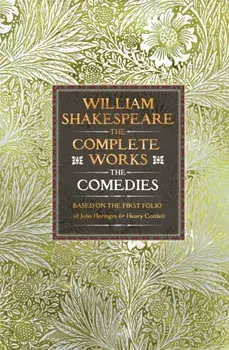 William Shakespeare Complete Works The Comedies. Based on the First Folio of John Heminges and Henry Condell, Hardback/William Shakespeare