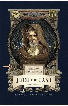 William Shakespeare's Jedi the Last: Star Wars Part the Eighth - Ian Doescher