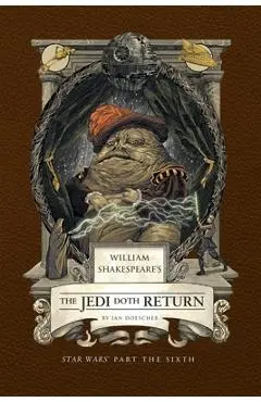 William Shakespeare's the Jedi Doth Return: Star Wars Part the Sixth - Ian Doescher