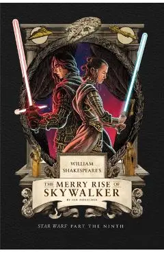 William Shakespeare's the Merry Rise of Skywalker: Star Wars Part the Ninth - Ian Doescher