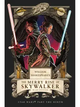 William Shakespeare's The Merry Rise of Skywalker: Star Wars Part the Ninth, Paperback/Ian Doescher
