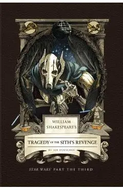 William Shakespeare's Tragedy of the Sith's Revenge: Star Wars Part the Third - Ian Doescher