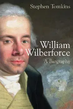 William Wilberforce: A Biography, Paperback/Stephen Tomkins