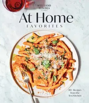 Williams Sonoma At Home Favorites. 110+ Recipes from the Test Kitchen, Hardback/Weldon Owen