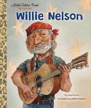 Willie Nelson: A Little Golden Book Biography, Hardback/Geof Smith