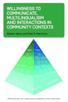 Willingness to Communicate, Multilingualism and Interactions in Community Contexts, Paperback/Peter D. MacIntyre