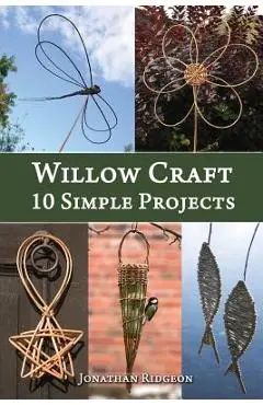 Willow Craft: 10 Simple Projects - Jonathan Ridgeon