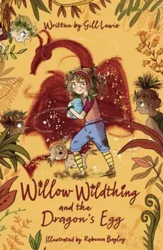 Willow Wildthing and the Dragon's Egg, Paperback/Gill Lewis