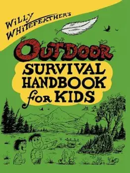 Willy Whitefeather's Outdoor Survival Handbook for Kids, Paperback/Willy Whitefeather