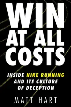 Win at All Costs: Inside Nike Running and Its Culture of Deception, Hardcover/Matt Hart