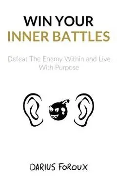 Win Your Inner Battles: Defeat The Enemy Within and Live With Purpose - Darius Foroux