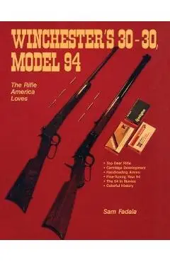 Winchester's 30-30, Model 94: The Rifle America Loves - Sam Fadala