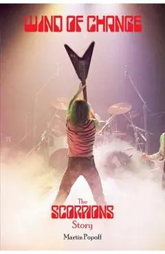 Wind of Change: The Scorpions Story - Martin Popoff
