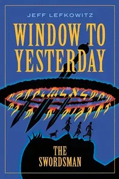 Window To Yesterday: The Swordsman, Paperback/Jeff Lefkowitz