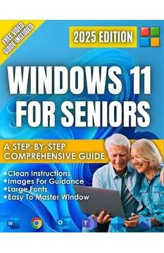 Windows 11 for Seniors: A beginner-Friendly Step-by-Step Guide to the New 2025 Update, Clear Visual Images, and Large Text, Illustrated Instructions. - Sarah Guide