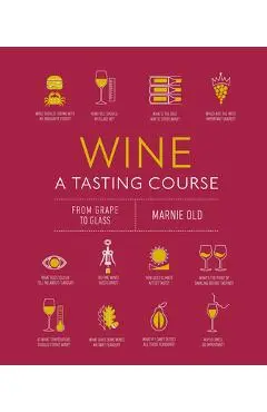 Wine a Tasting Course: From Grape to Glass - Marnie Old