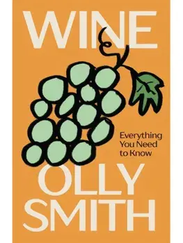 WINE. Everything You Need to Know, Hardback/Olly Smith