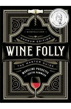 Wine Folly: Magnum Edition: The Master Guide - Madeline Puckette