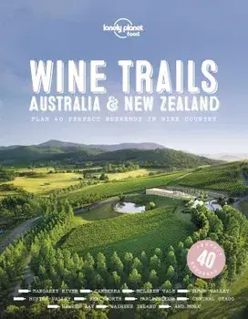 Wine Trails - Australia & New Zealand, Hardcover/Lonely Planet Food
