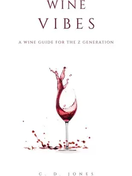 Wine Vibes. A Wine Guide for the Z Generation, Paperback/C. D. Jones