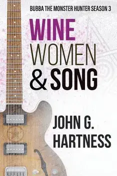 Wine, Women, & Song: Bubba the Monster Hunter Season 3, Paperback/John G. Hartness