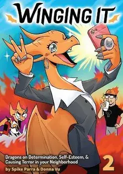 Winging It: Dragons On Determination, Self-esteem, & Causing Terror In Your Neighborhood (Funny Dragon Series Vol.2), Paperback/Part Time Dragons