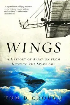 Wings: A History of Aviation from Kites to the Space Age, Paperback/Tom D. Crouch