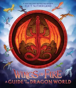 Wings of Fire: A Guide to the Dragon World, Hardback/Tui T. Sutherland