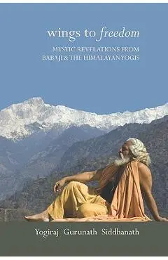 Wings to Freedom - Yogiraj Gurunath Siddhanath